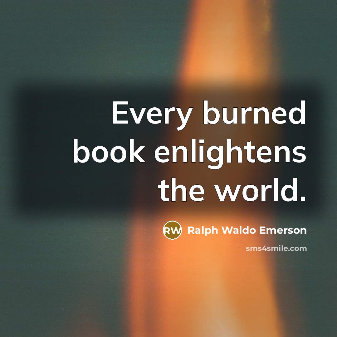 “Every burned book enlightens the world.…” quote by Ralph Waldo Emerson