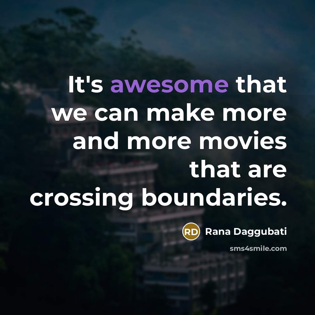 “It's awesome that we can make more and more movies…” quote by Rana Daggubati