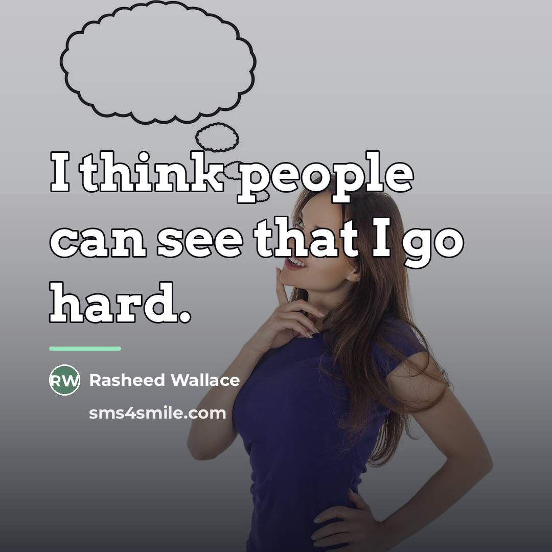 “I think people can see that I go hard.…” quote by Rasheed Wallace