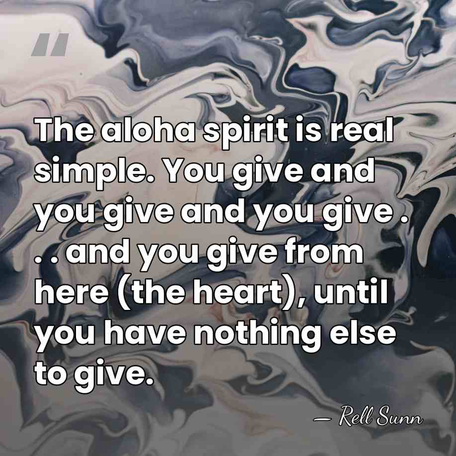 The aloha spirit is real simple. You give and you give and&hellip; - Rell Sunn