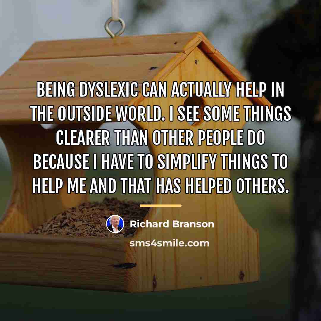 “Being dyslexic can actually help in the outside world. I…” quote by Richard Branson
