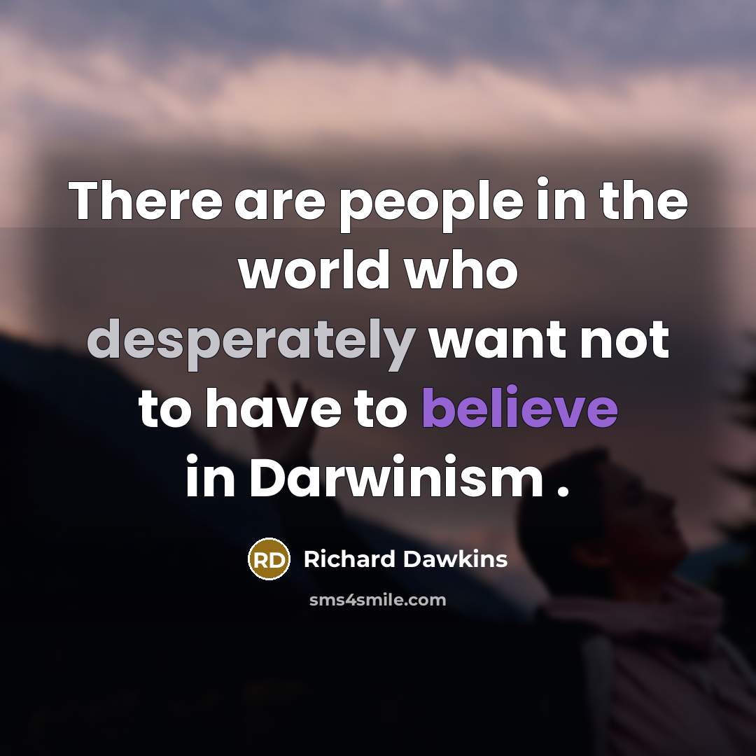 “There are people in the world who desperately want not…” quote by Richard Dawkins