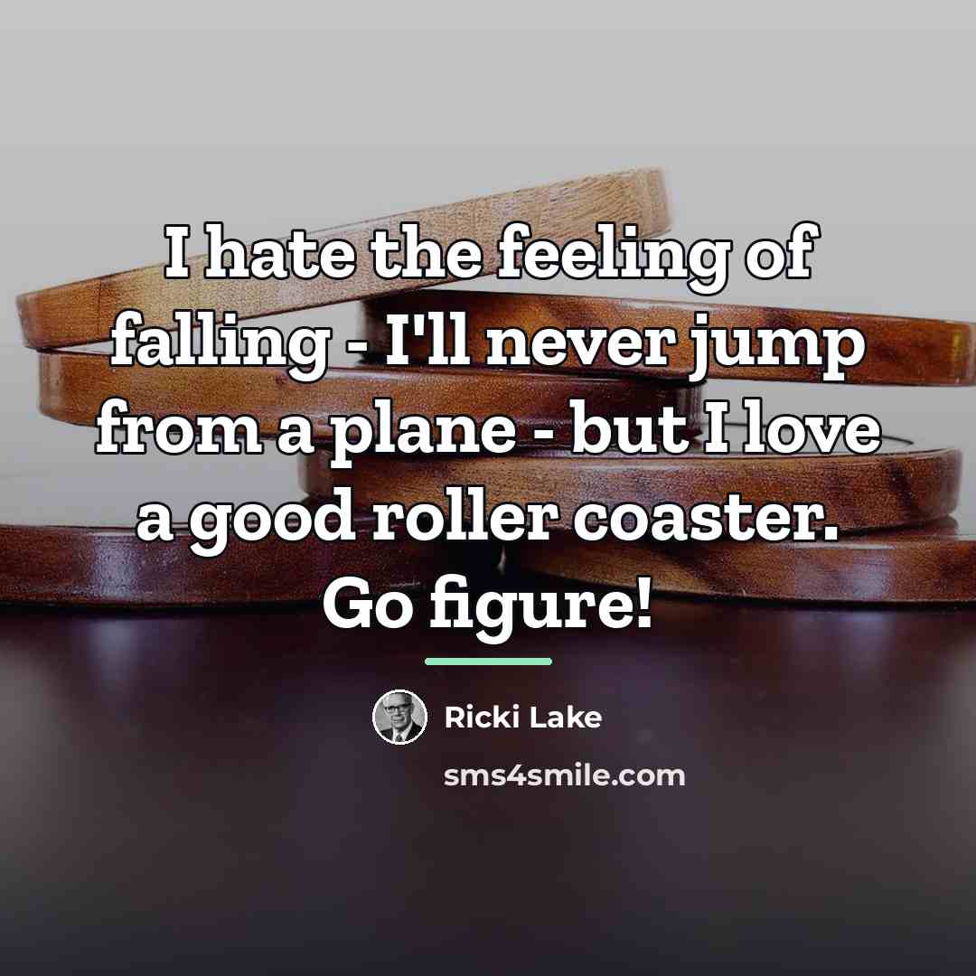 “I hate the feeling of falling - I'll never jump…” quote by Ricki Lake