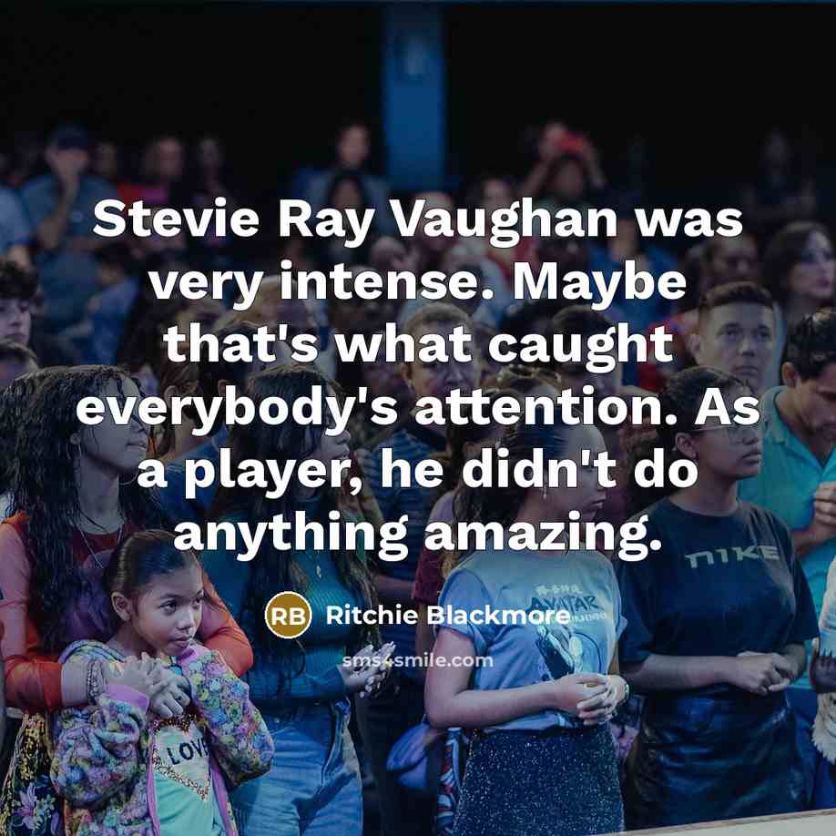 “Stevie Ray Vaughan was very intense. Maybe that's what caught…” quote by Ritchie Blackmore