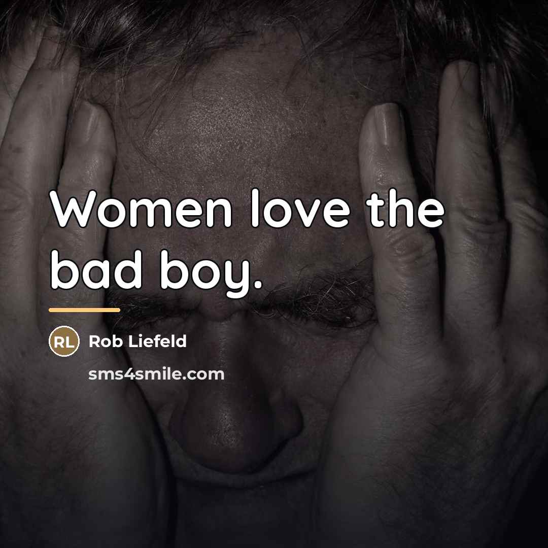 “Women love the bad boy.…” quote by Rob Liefeld