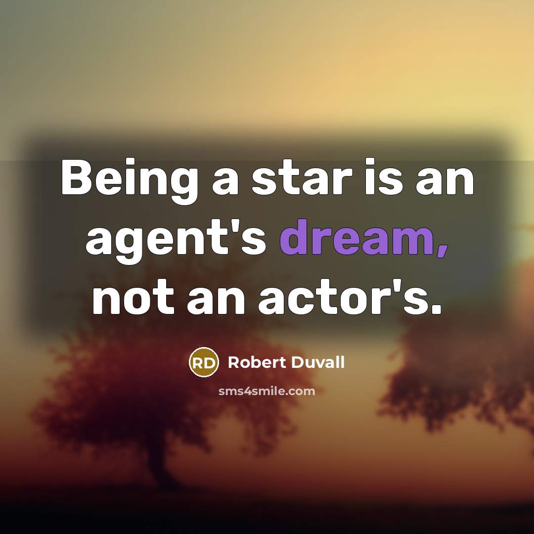 “Being a star is an agent's dream, not an actor's.…” quote by Robert Duvall