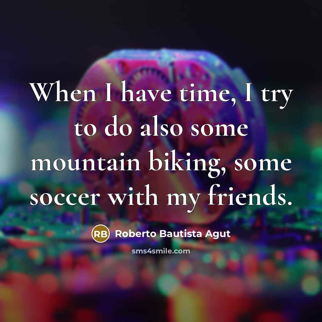 “When I have time, I try to do also some…” quote by Roberto Bautista Agut