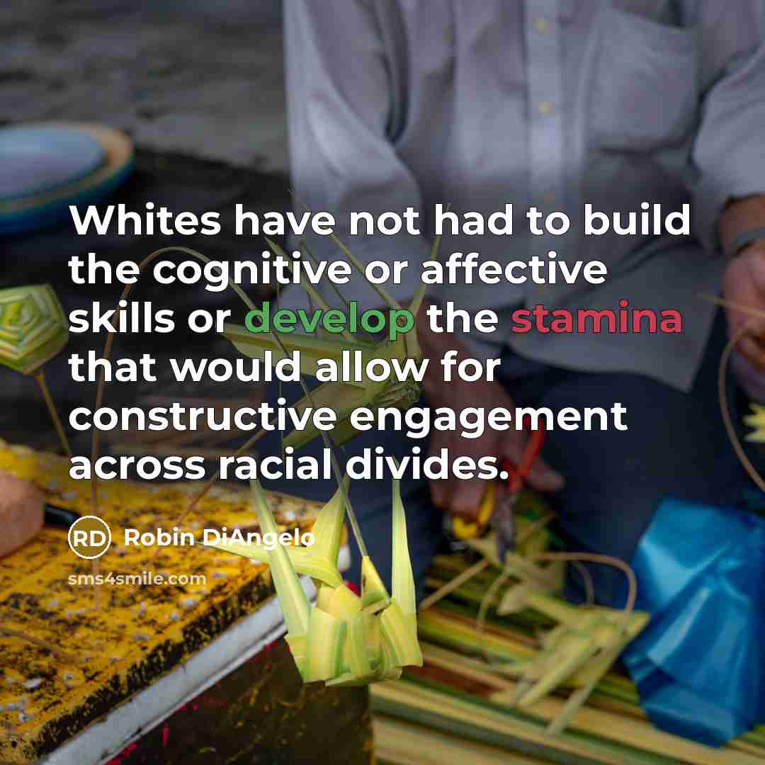“Whites have not had to build the cognitive or affective…” quote by Robin DiAngelo