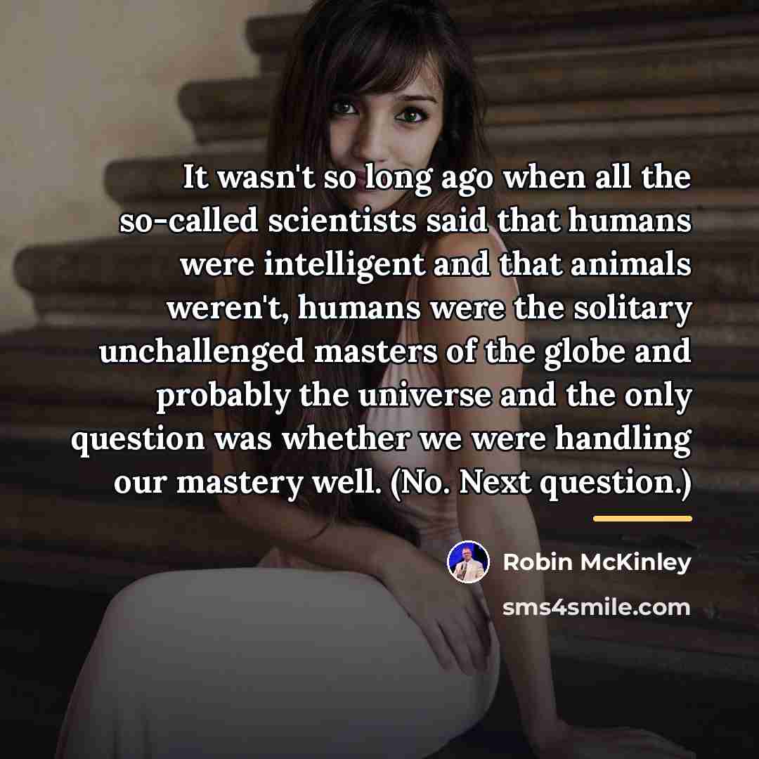 “It wasn't so long ago when all the so-called scientists…” quote by Robin McKinley