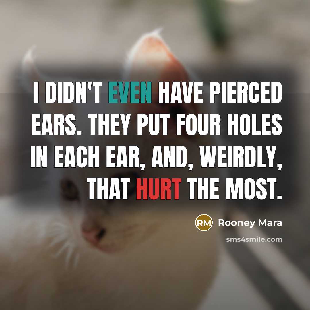 “I didn't even have pierced ears. They put four holes…” quote by Rooney Mara