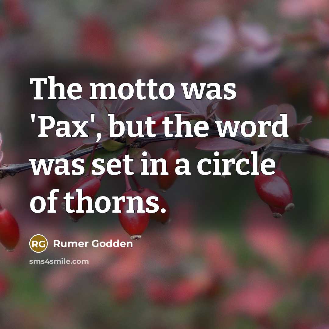 “The motto was 'Pax', but the word was set in…” quote by Rumer Godden