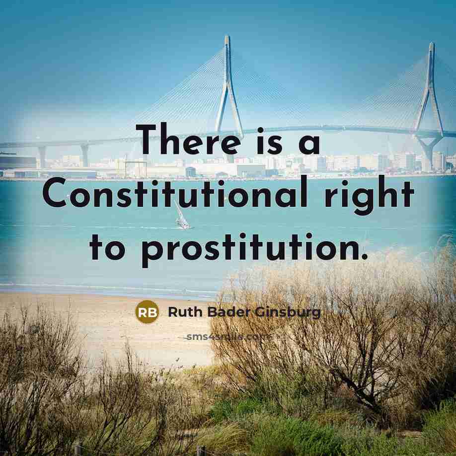 “There is a Constitutional right to prostitution.” quote by Ruth Bader Ginsburg