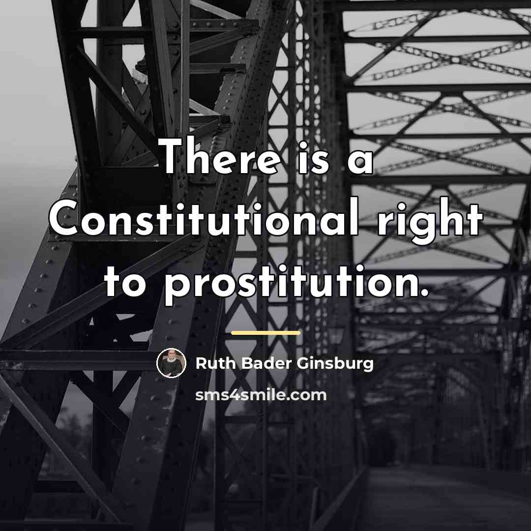 “There is a Constitutional right to prostitution.…” quote by Ruth Bader Ginsburg