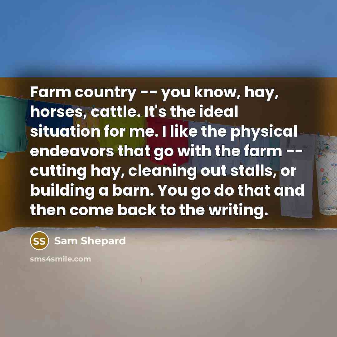 “Farm country -- you know, hay, horses, cattle. It's the…” quote by Sam Shepard