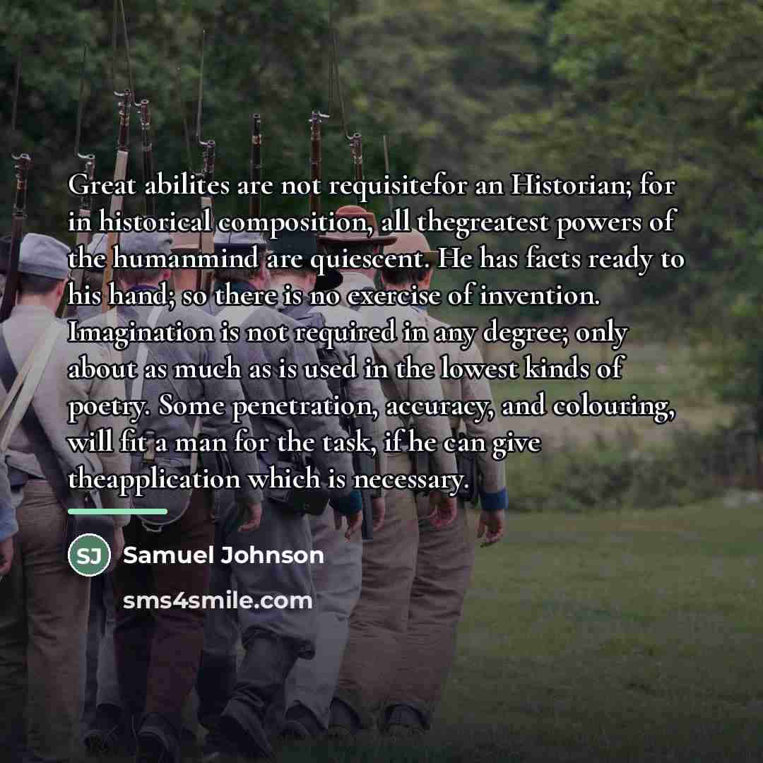 “Great abilites are not requisitefor an Historian; for in historical…” quote by Samuel Johnson