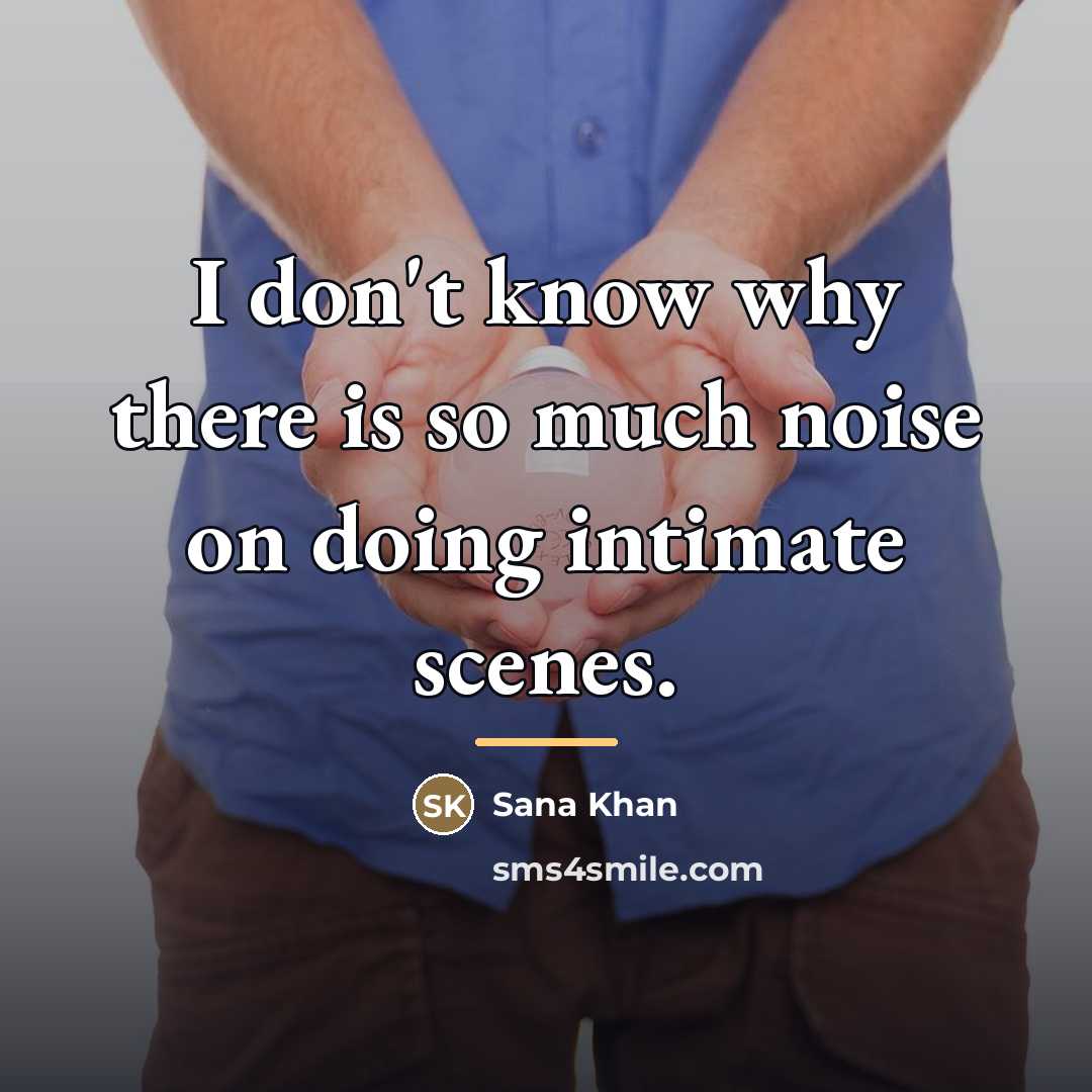 “I don't know why there is so much noise on…” quote by Sana Khan