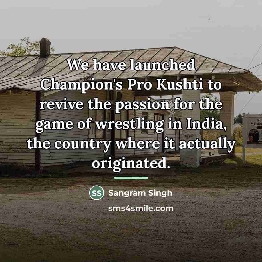 “We have launched Champion's Pro Kushti to revive the passion…” quote by Sangram Singh