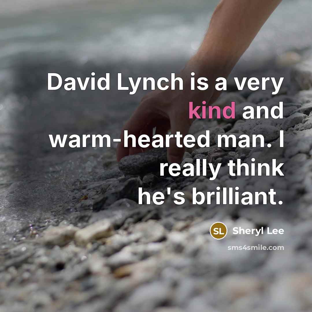 “David Lynch is a very kind and warm-hearted man. I…” quote by Sheryl Lee