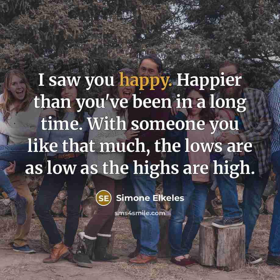 “I saw you happy. Happier than you've been in a…” quote by Simone Elkeles
