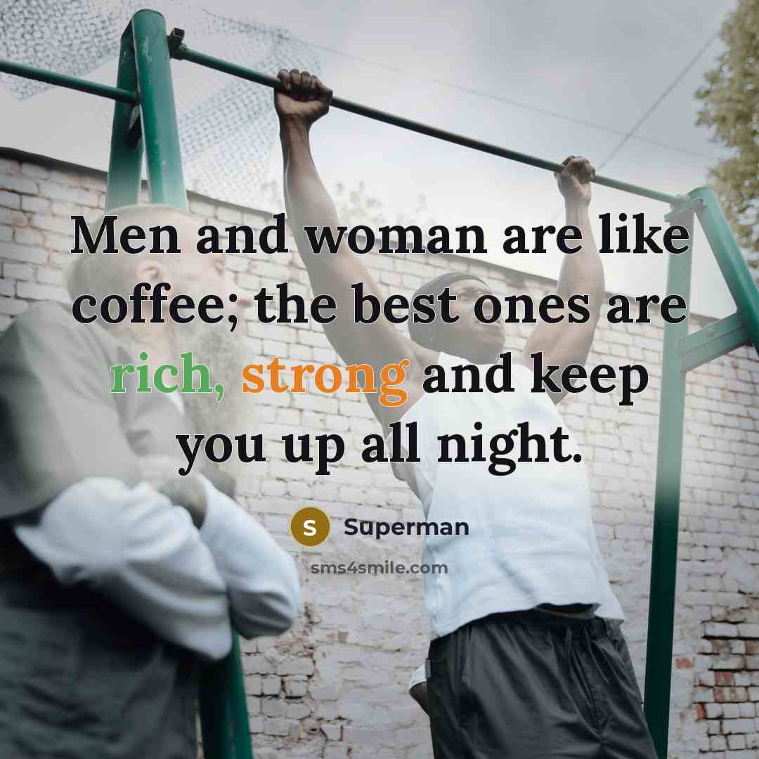 “Men and woman are like coffee; the best ones are…” quote by Superman