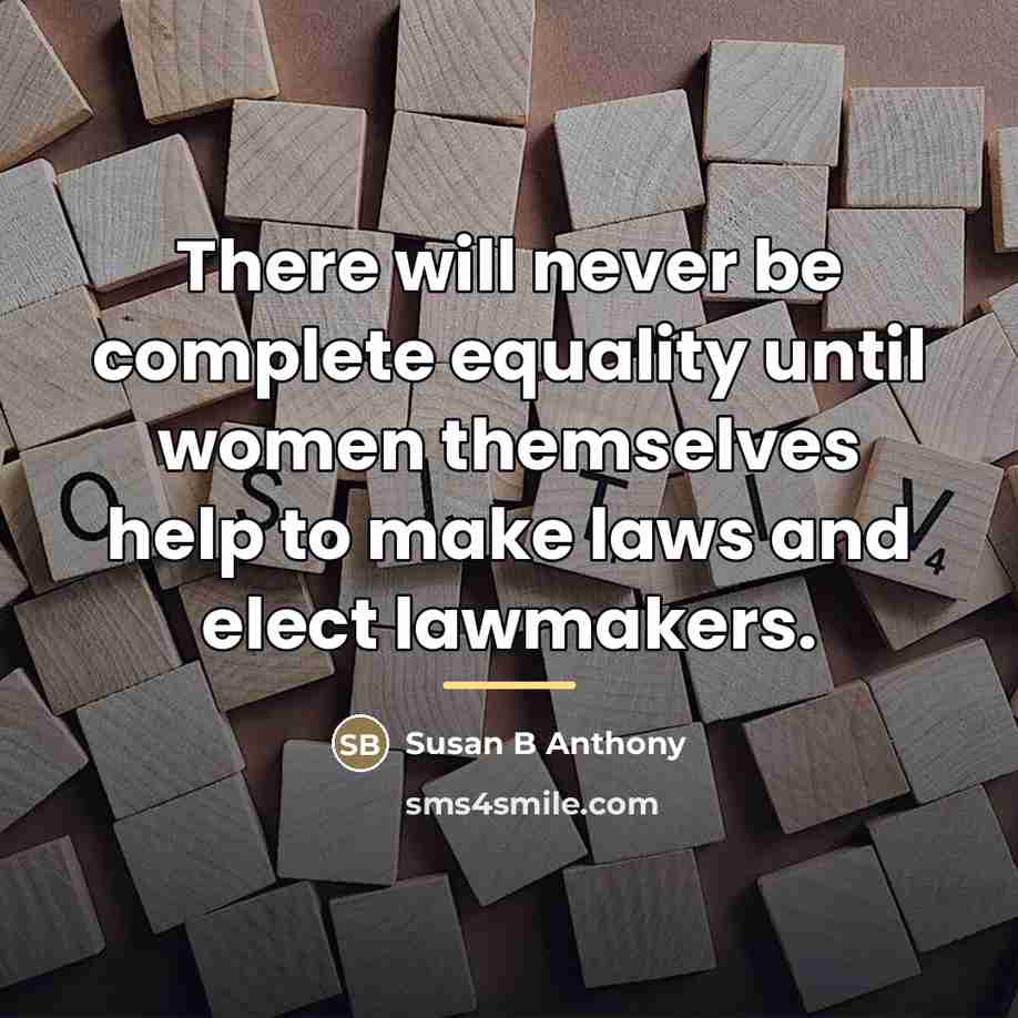 “There will never be complete equality until women themselves help…” quote by Susan B Anthony