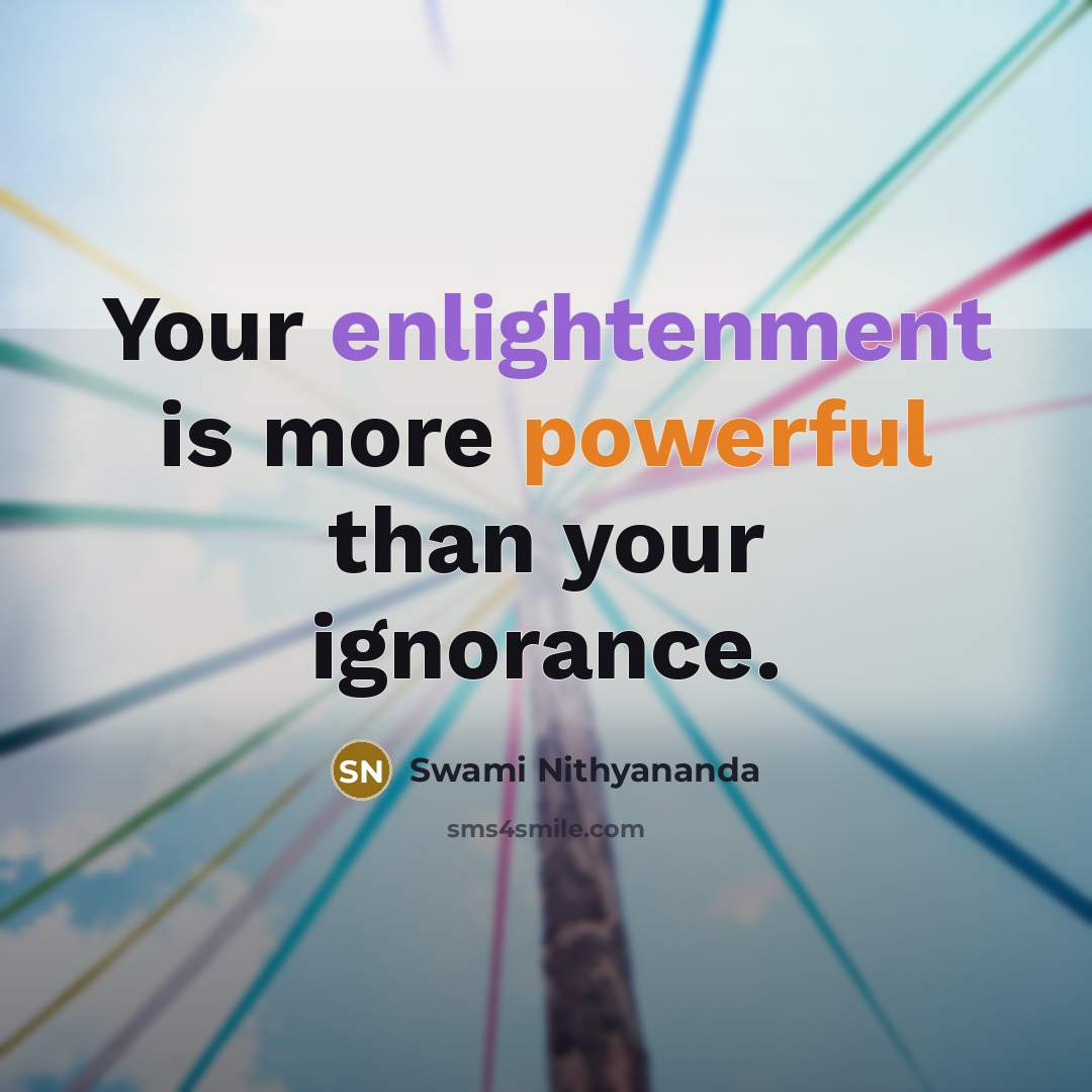 “Your enlightenment is more powerful than your ignorance.…” quote by Swami Nithyananda