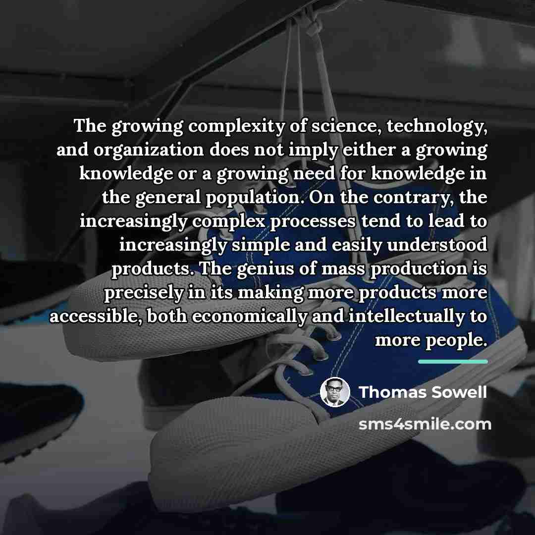 “The growing complexity of science, technology, and organization does not…” quote by Thomas Sowell