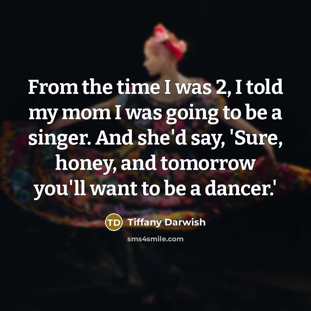 “From the time I was 2, I told my mom…” quote by Tiffany Darwish