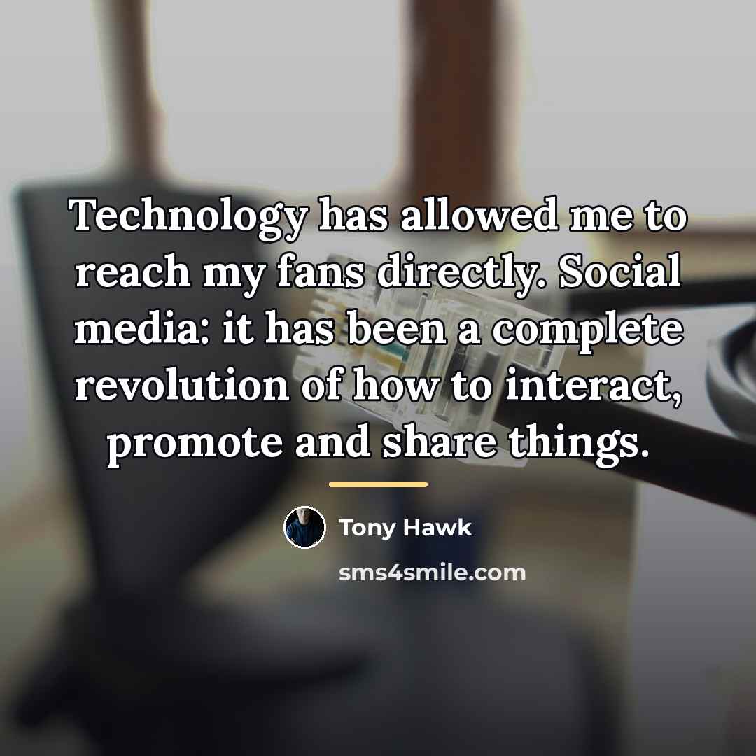 “Technology has allowed me to reach my fans directly. Social…” quote by Tony Hawk