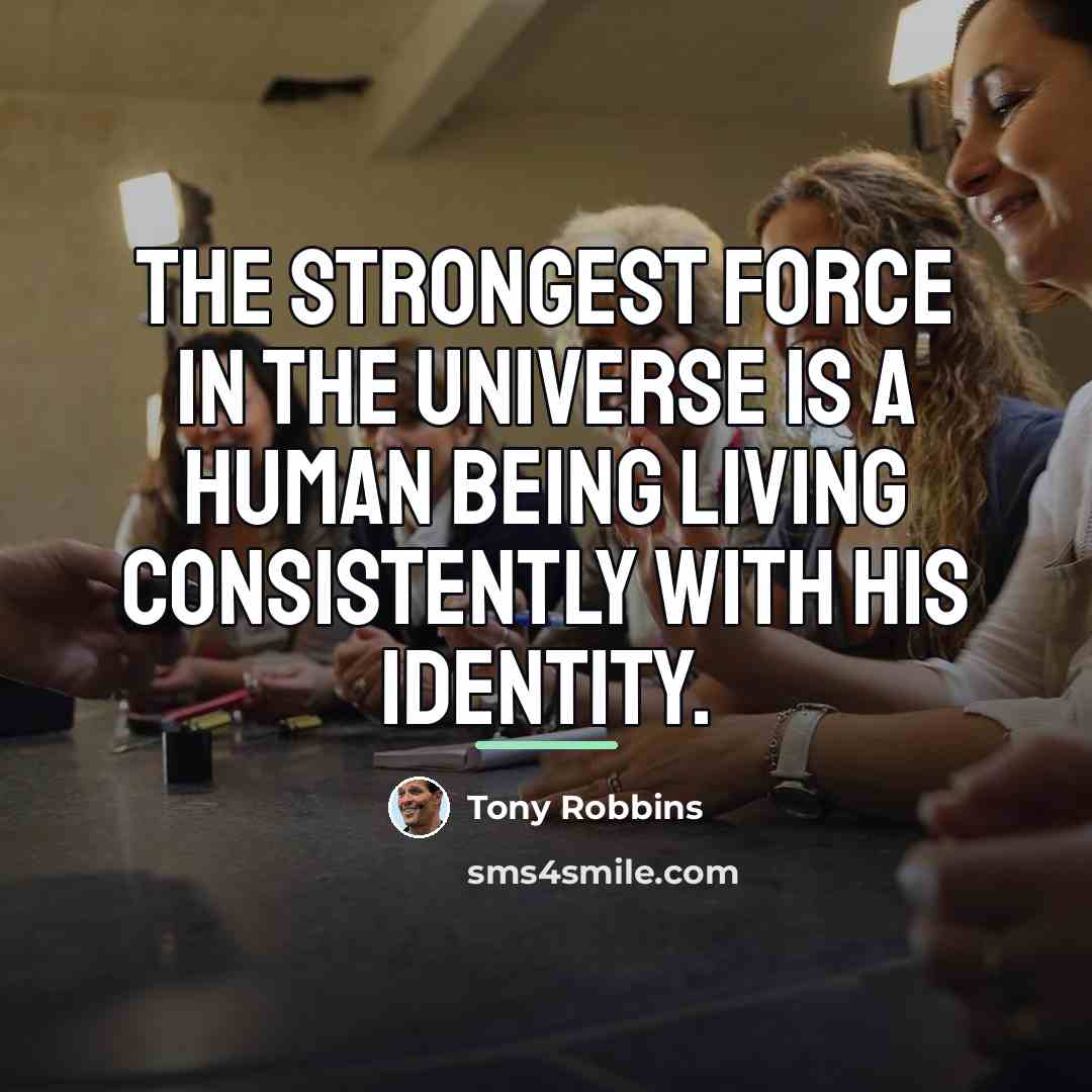 “The strongest force in the universe is a human being…” quote by Tony Robbins