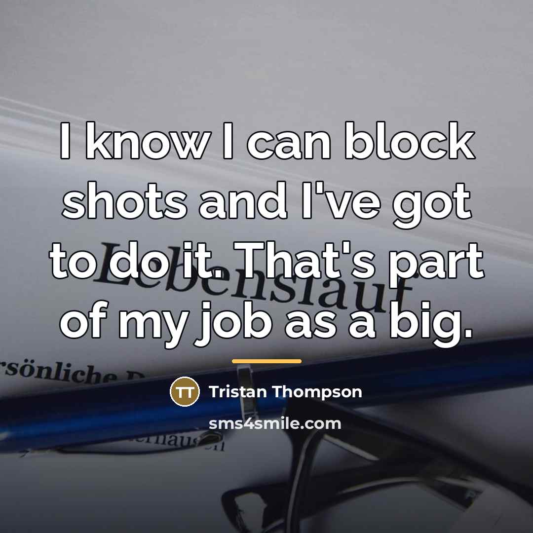 “I know I can block shots and I've got to…” quote by Tristan Thompson