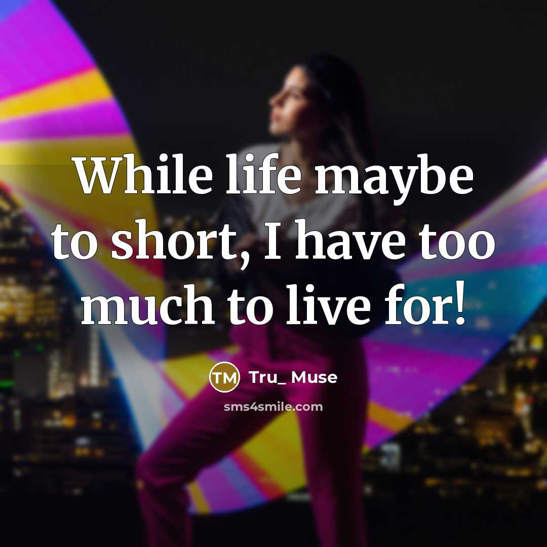 “While life maybe to short, I have too much to…” quote by Tru_ Muse
