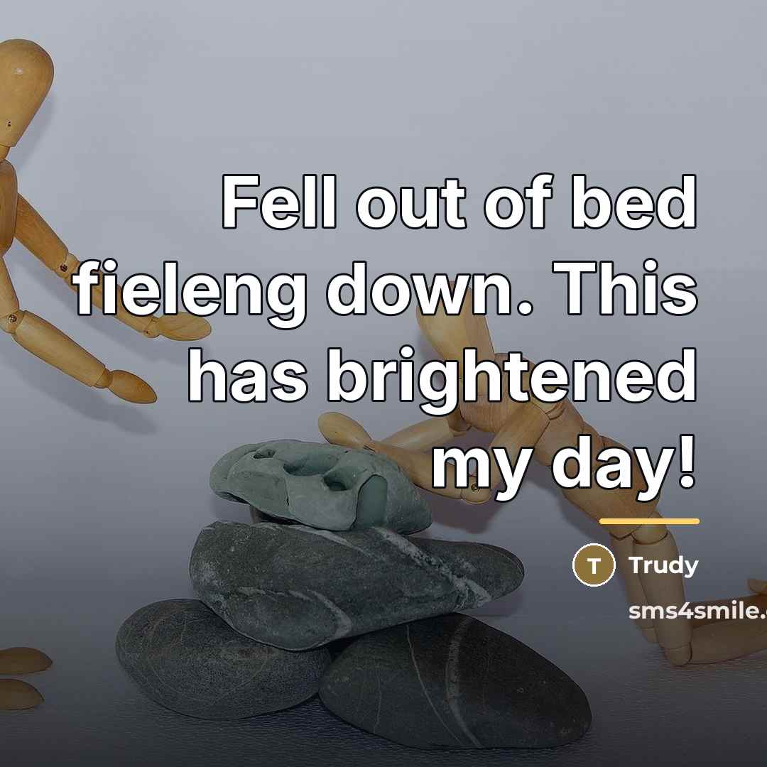 “Fell out of bed fieleng down. This has brightened my…” quote by Trudy
