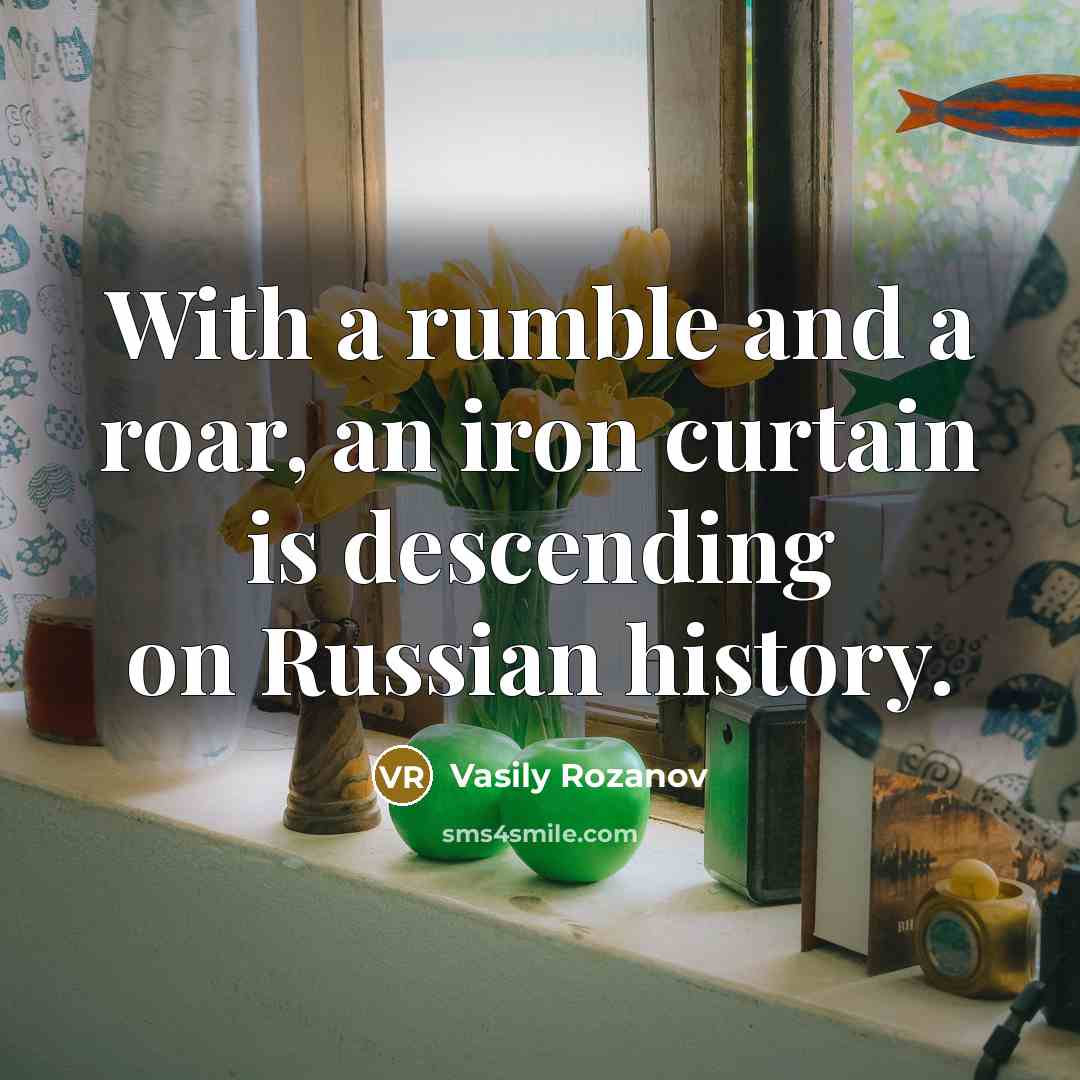 “With a rumble and a roar, an iron curtain is…” quote by Vasily Rozanov