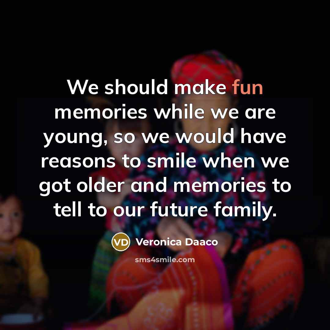 “We should make fun memories while we are young, so…” quote by Veronica Daaco