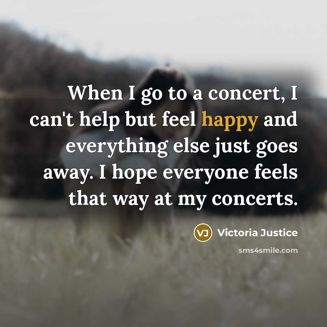 “When I go to a concert, I can't help but…” quote by Victoria Justice