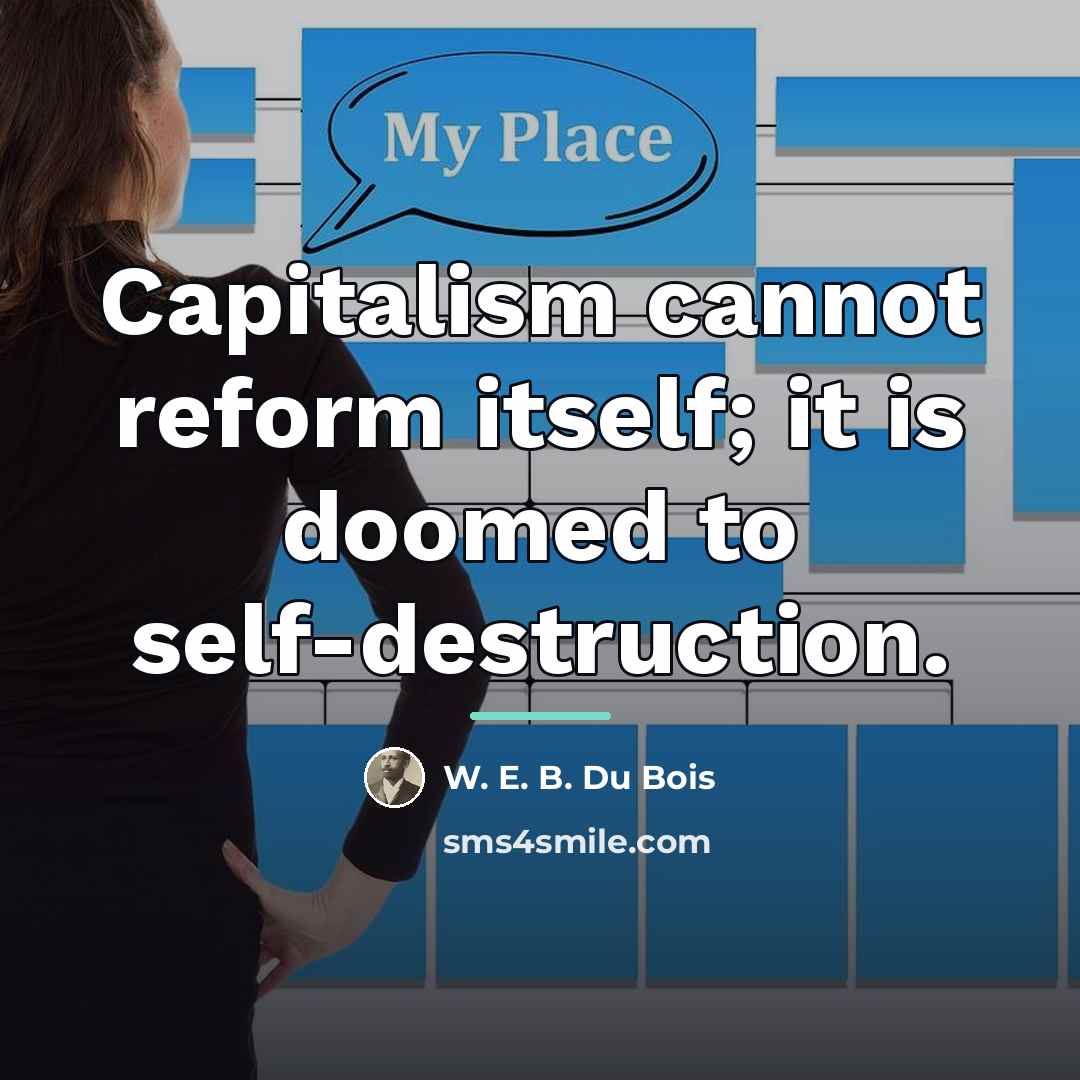 “Capitalism cannot reform itself; it is doomed to self-destruction.…” quote by W. E. B. Du Bois