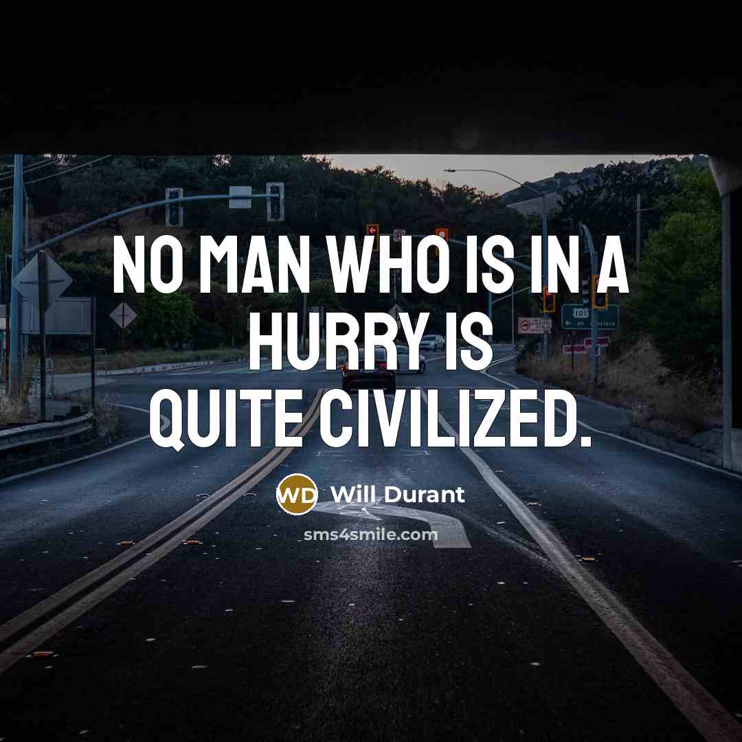 “No man who is in a hurry is quite civilized.…” quote by Will Durant