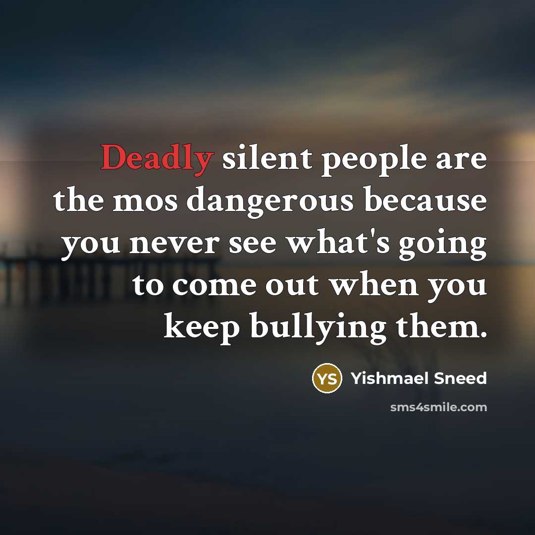 “Deadly silent people are the mos dangerous because you never…” quote by Yishmael Sneed