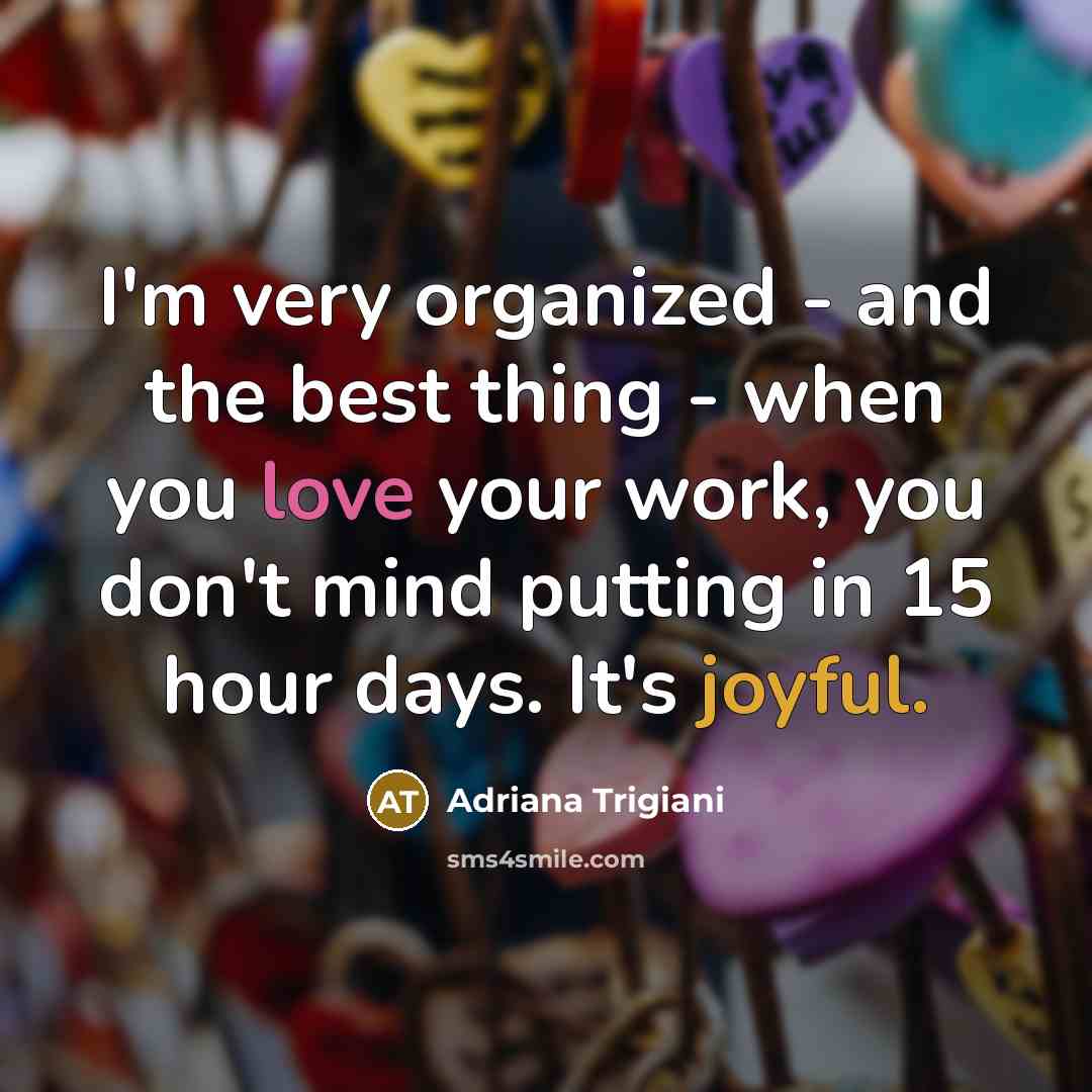 “I'm very organized - and the best thing - when…” quote by Adriana Trigiani