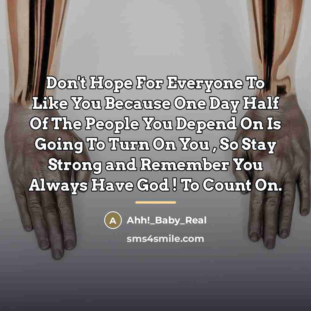 “Don't Hope For Everyone To Like You Because One Day…” quote by Ahh!_Baby_Real