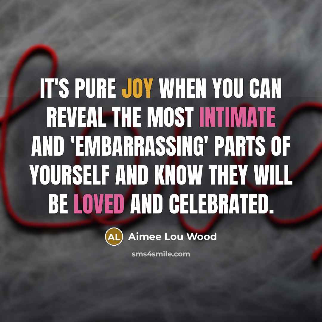 “It's pure joy when you can reveal the most intimate and 'embarrassing' parts of yourself and know they will be loved and celebrated.” quote by Aimee Lou Wood