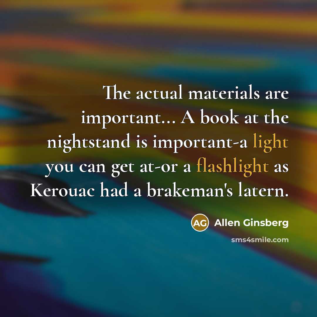 “The actual materials are important... A book at the nightstand…” quote by Allen Ginsberg