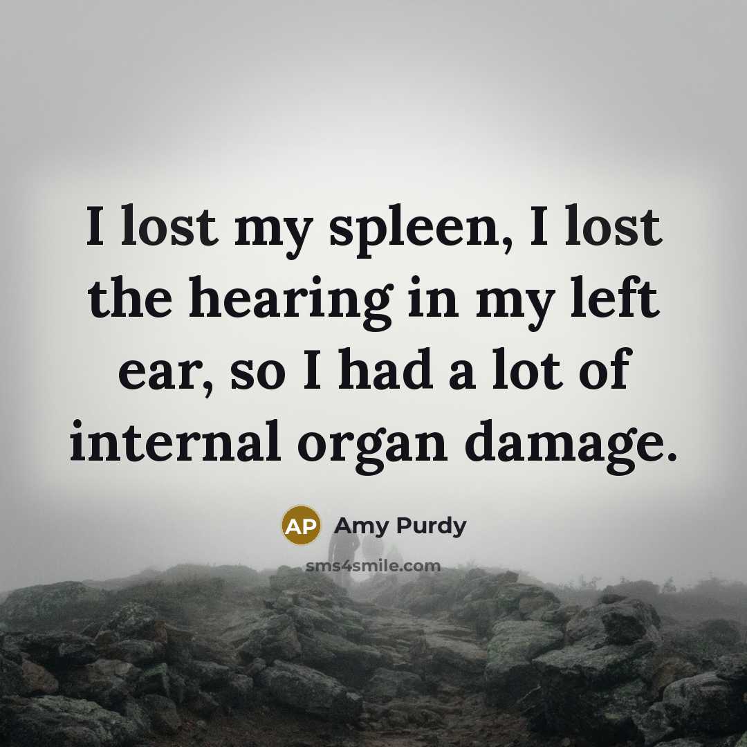 “I lost my spleen, I lost the hearing in my…” quote by Amy Purdy