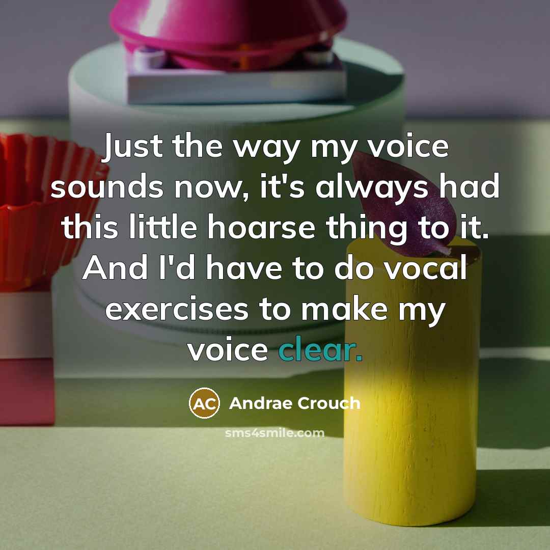 “Just the way my voice sounds now, it's always had…” quote by Andrae Crouch