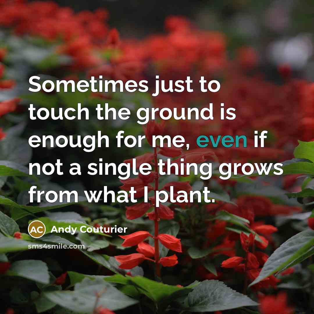 “Sometimes just to touch the ground is enough for me,…” quote by Andy Couturier