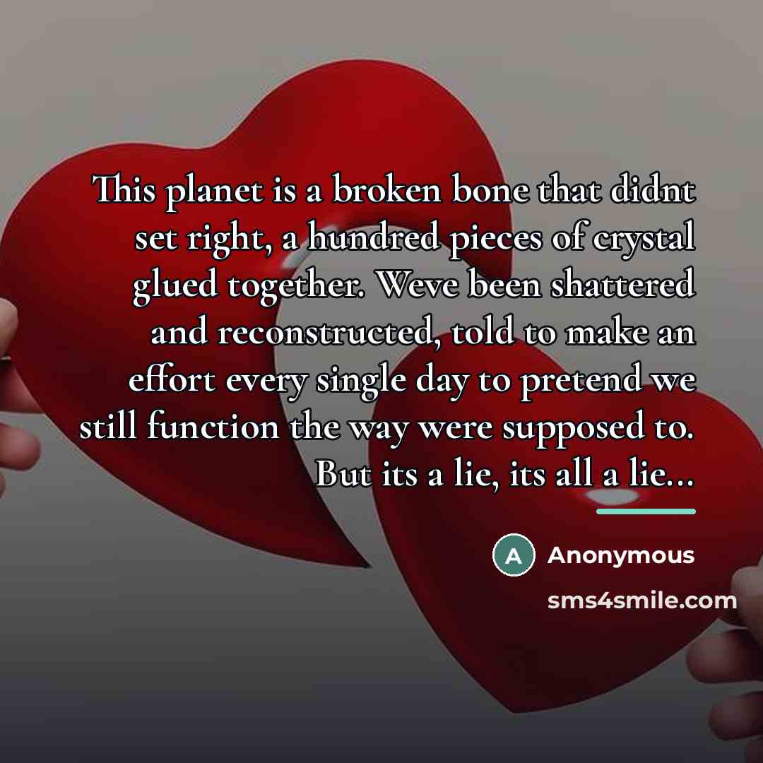 “This planet is a broken bone that didnt set right,…” quote by Anonymous