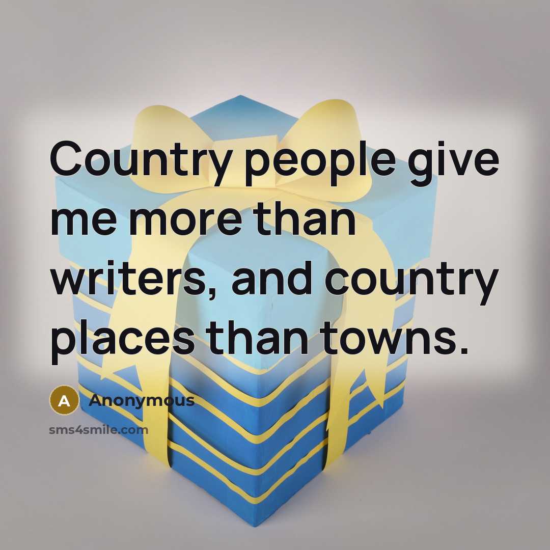 “Country people give me more than writers, and country places…” quote by Anonymous