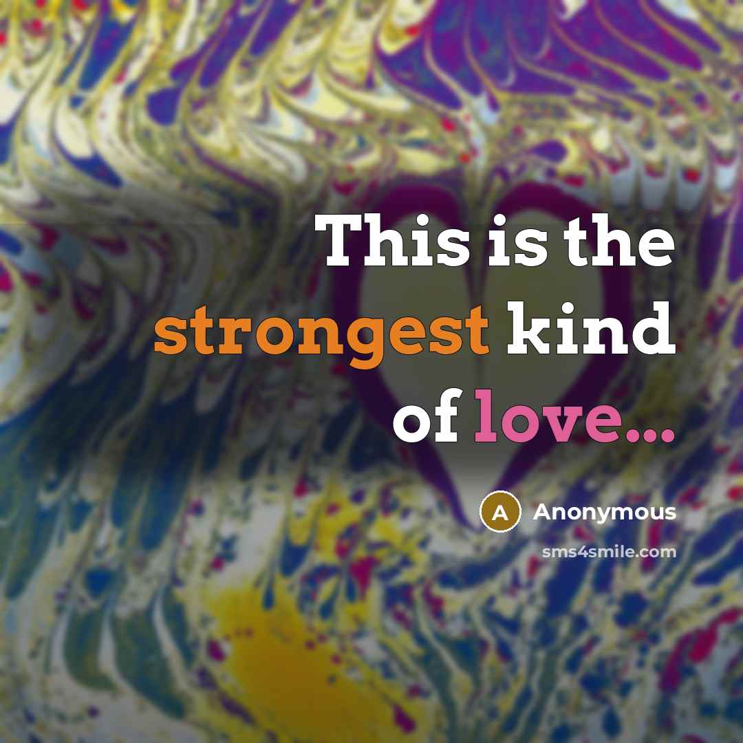 “This is the strongest kind of love...” quote by Anonymous