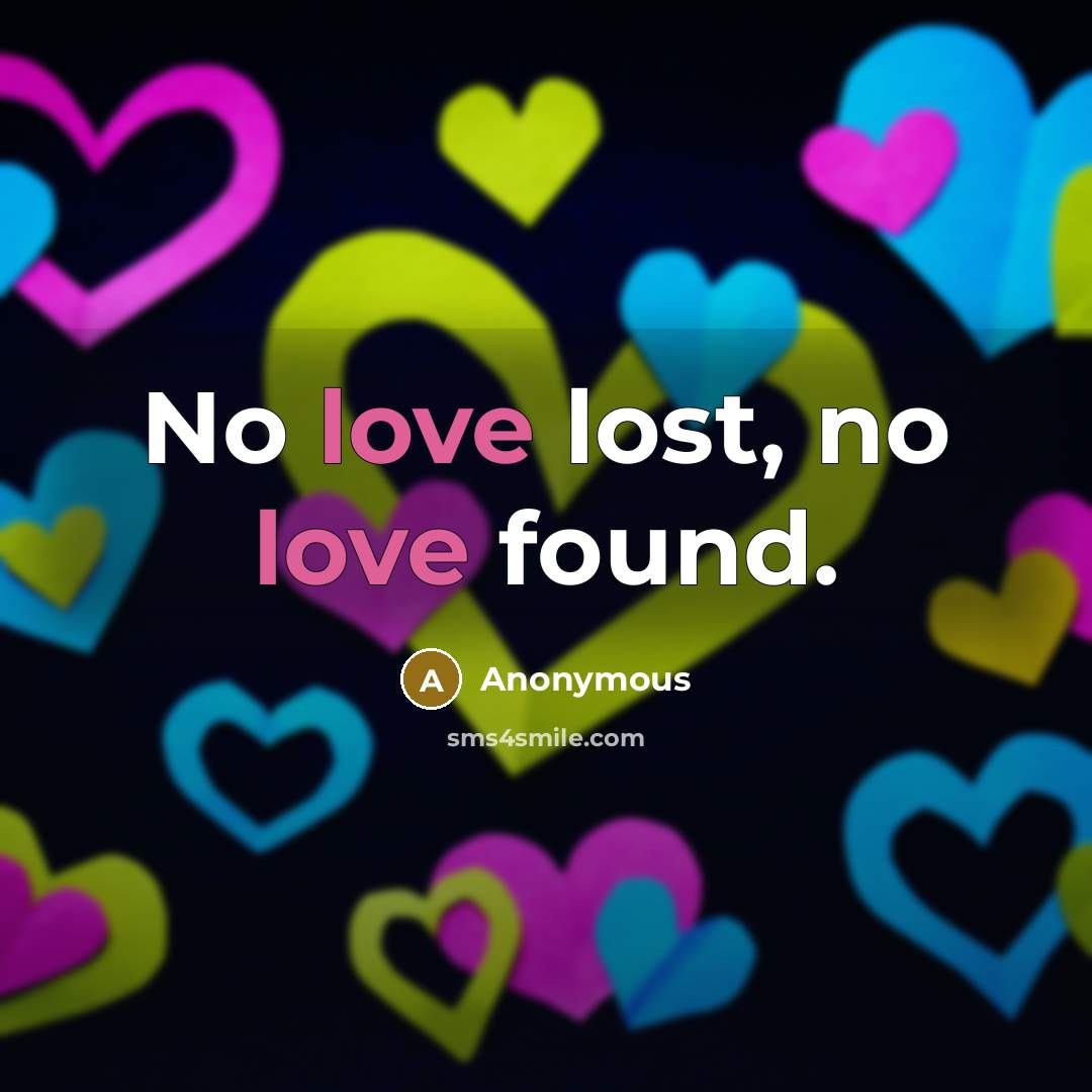 “No love lost, no love found.…” quote by Anonymous